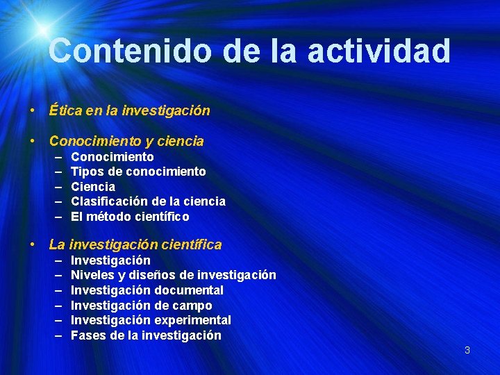 Contenido de la actividad • Ética en la investigación • Conocimiento y ciencia –