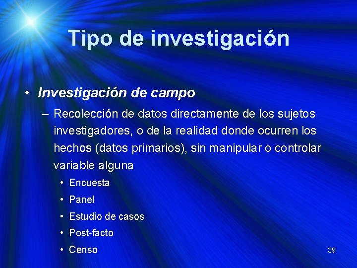 Tipo de investigación • Investigación de campo – Recolección de datos directamente de los