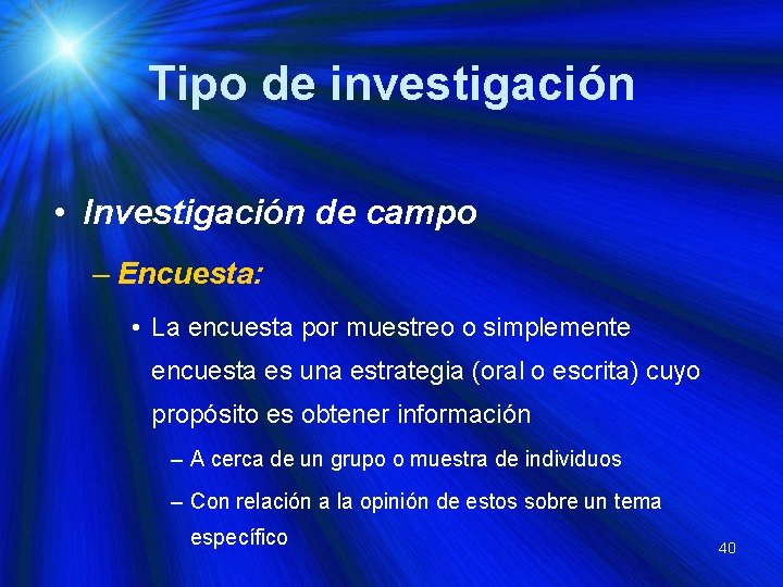 Tipo de investigación • Investigación de campo – Encuesta: • La encuesta por muestreo