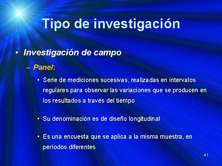 Tipo de investigación • Investigación de campo – Panel: • Serie de mediciones sucesivas,