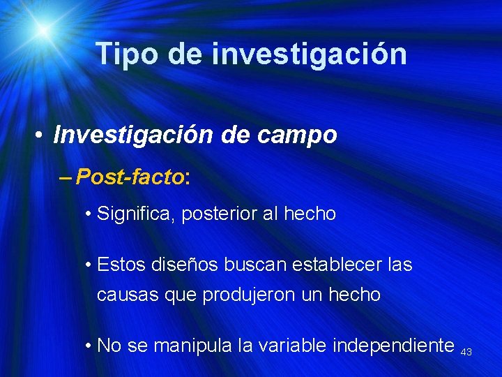 Tipo de investigación • Investigación de campo – Post-facto: • Significa, posterior al hecho