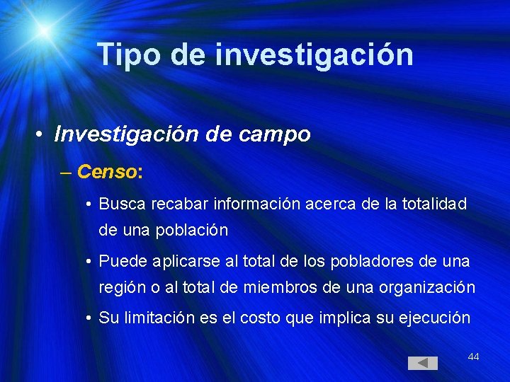 Tipo de investigación • Investigación de campo – Censo: • Busca recabar información acerca