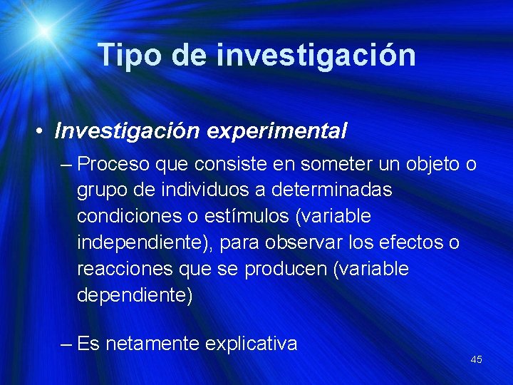 Tipo de investigación • Investigación experimental – Proceso que consiste en someter un objeto