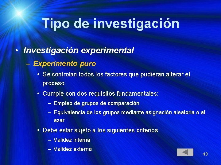 Tipo de investigación • Investigación experimental – Experimento puro • Se controlan todos los