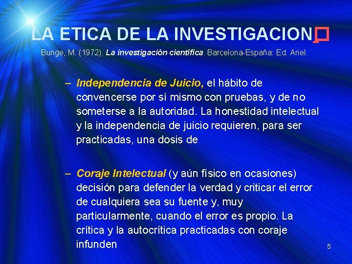 LA ETICA DE LA INVESTIGACION� Bunge, M. (1972). La investigación científica. Barcelona-España: Ed. Ariel.