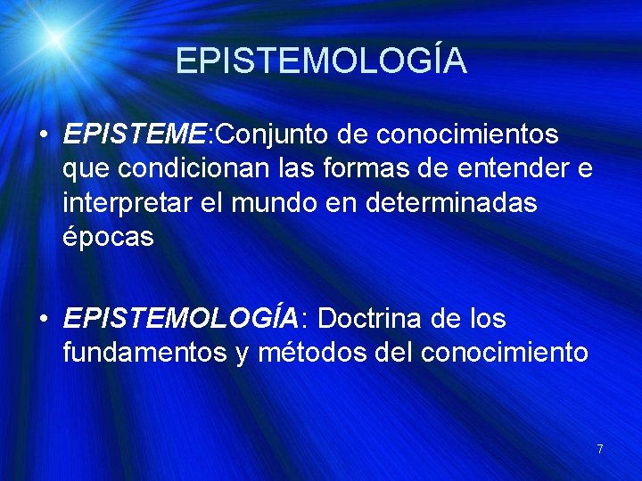 EPISTEMOLOGÍA • EPISTEME: Conjunto de conocimientos que condicionan las formas de entender e interpretar