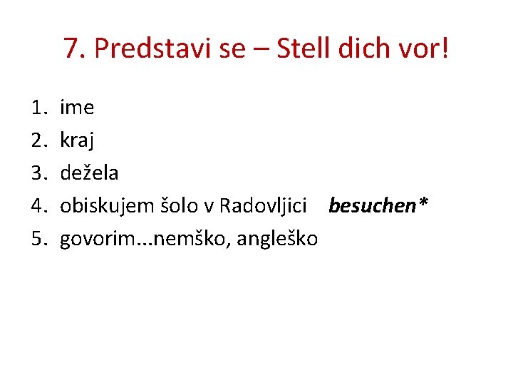 7. Predstavi se – Stell dich vor! 1. 2. 3. 4. 5. ime kraj 7. Predstavi se – Stell dich vor! 1. 2. 3. 4. 5. ime kraj