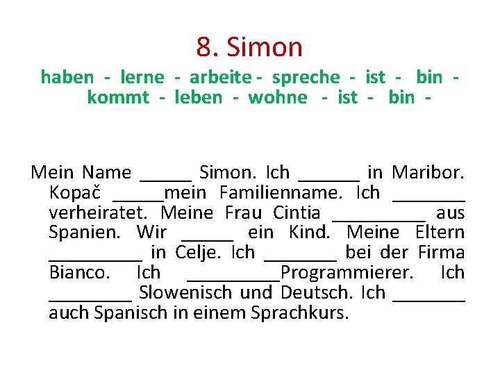 8. Simon haben - lerne - arbeite - spreche - ist - bin kommt