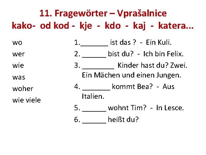 11. Fragewörter – Vprašalnice kako- od kod - kje - kdo - kaj -