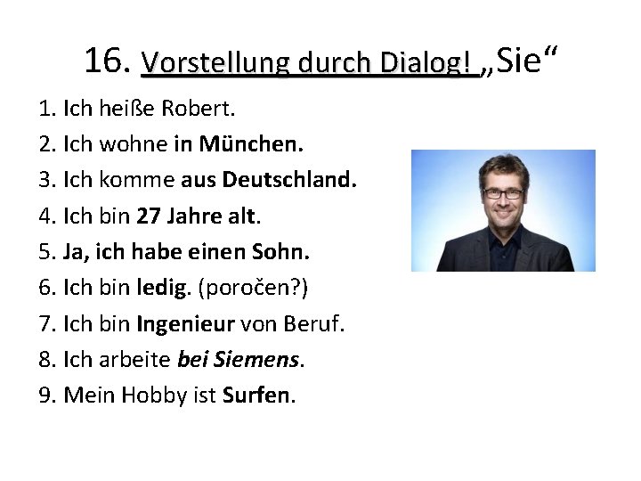16. Vorstellung durch Dialog! „Sie“ 1. Ich heiße Robert. 2. Ich wohne in München. 16. Vorstellung durch Dialog! „Sie“ 1. Ich heiße Robert. 2. Ich wohne in München.
