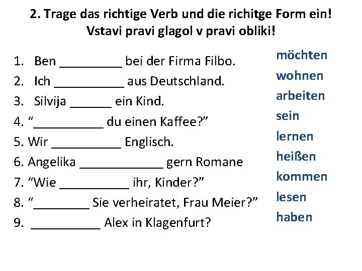 2. Trage das richtige Verb und die richitge Form ein! Vstavi pravi glagol v 2. Trage das richtige Verb und die richitge Form ein! Vstavi pravi glagol v