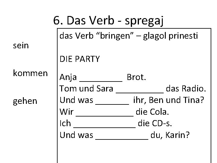 6. Das Verb - spregaj sein das Verb “bringen” – glagol prinesti DIE PARTY