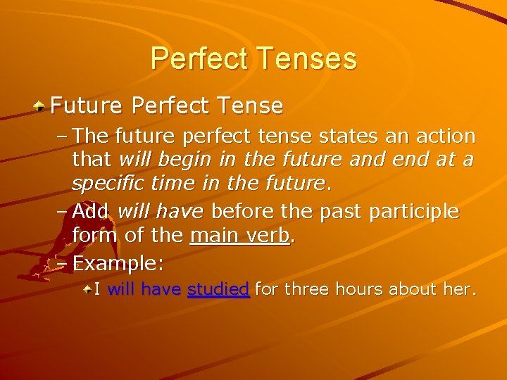 Perfect Tenses Future Perfect Tense – The future perfect tense states an action that