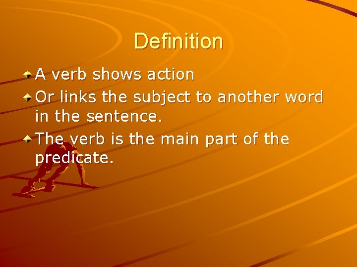 Definition A verb shows action Or links the subject to another word in the