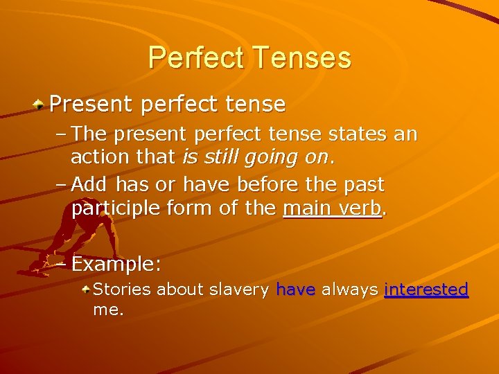 Perfect Tenses Present perfect tense – The present perfect tense states an action that