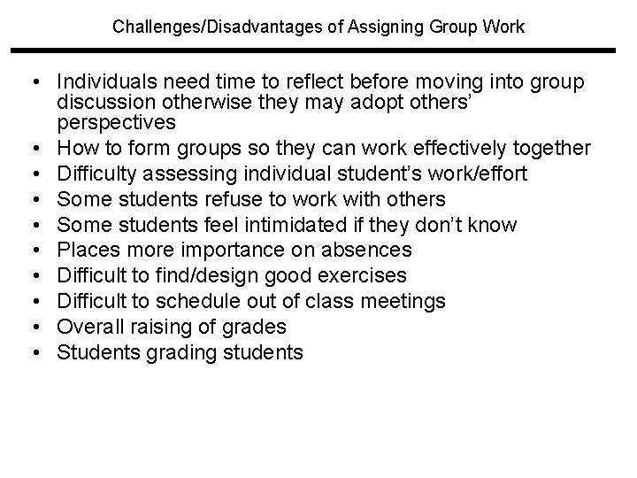 Challenges/Disadvantages of Assigning Group Work • Individuals need time to reflect before moving into