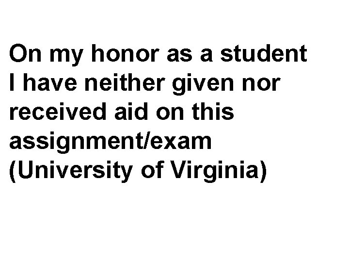 On my honor as a student I have neither given nor received aid on