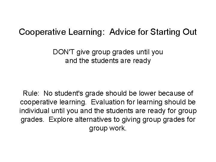 Cooperative Learning: Advice for Starting Out DON'T give group grades until you and the