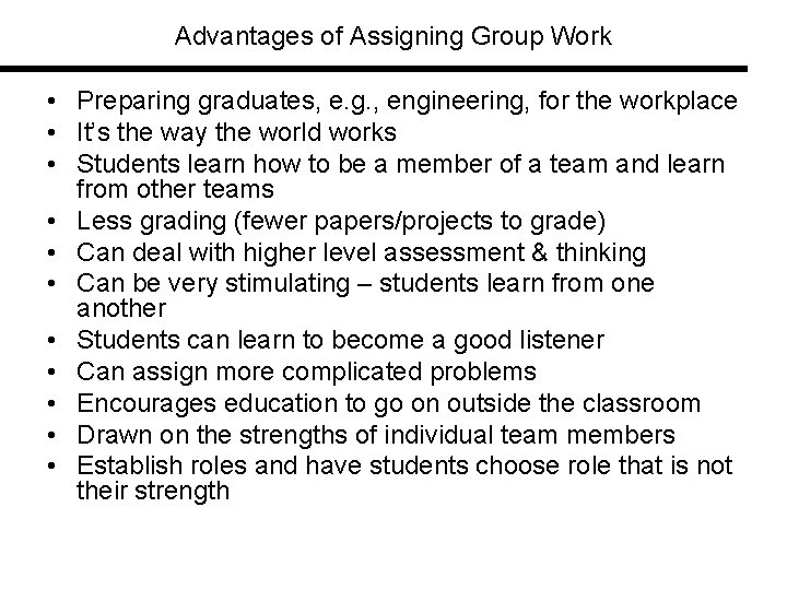 Advantages of Assigning Group Work • Preparing graduates, e. g. , engineering, for the