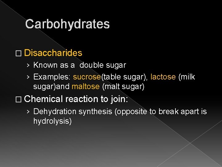 Carbohydrates � Disaccharides › Known as a double sugar › Examples: sucrose(table sugar), lactose