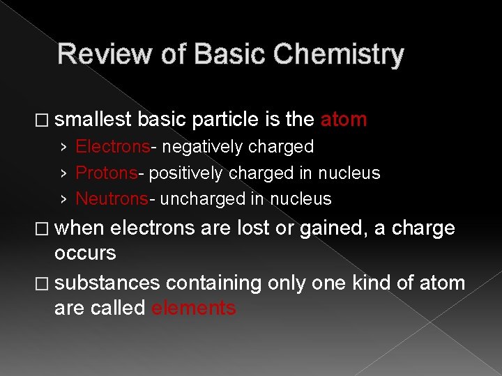 Review of Basic Chemistry � smallest basic particle is the atom › Electrons- negatively