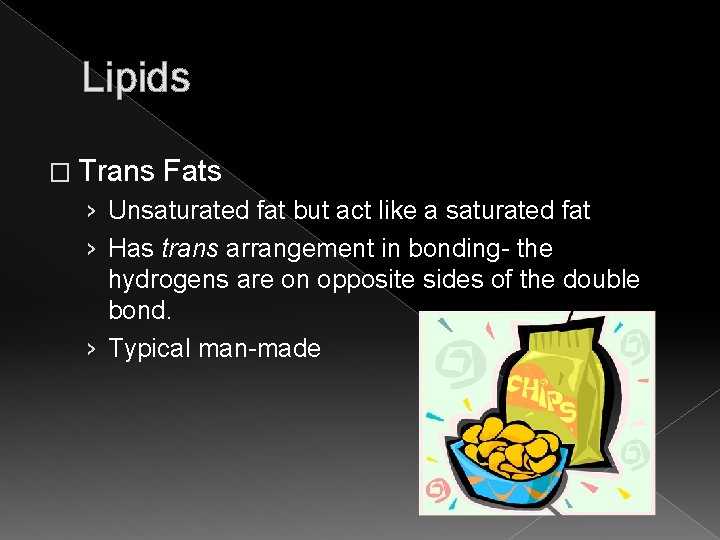 Lipids � Trans Fats › Unsaturated fat but act like a saturated fat ›