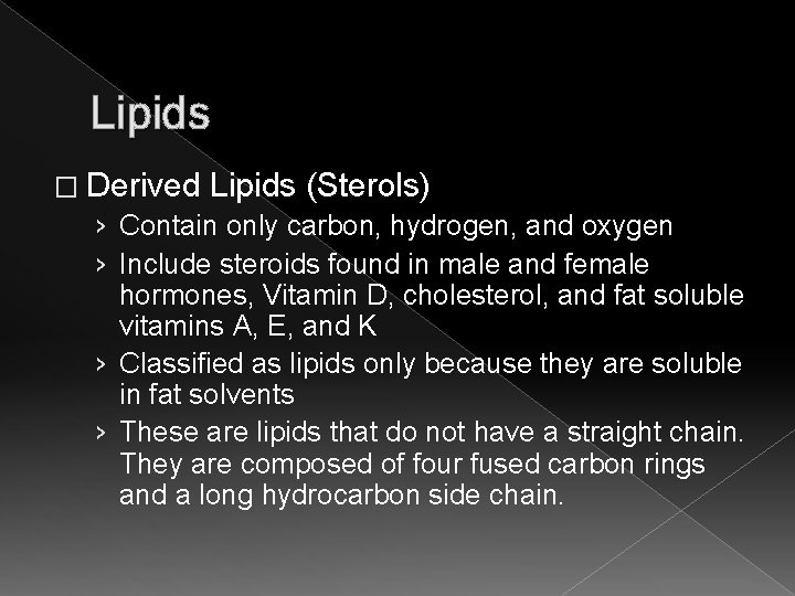 Lipids � Derived Lipids (Sterols) › Contain only carbon, hydrogen, and oxygen › Include