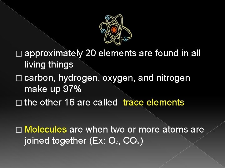� approximately 20 elements are found in all living things � carbon, hydrogen, oxygen,