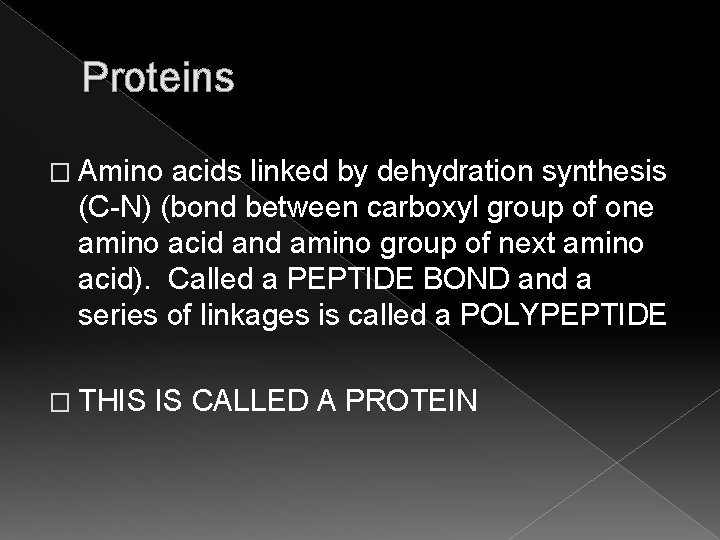 Proteins � Amino acids linked by dehydration synthesis (C-N) (bond between carboxyl group of