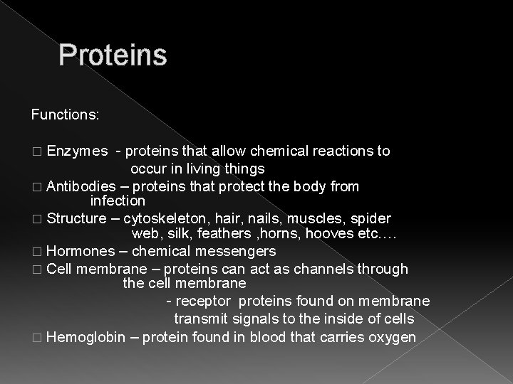 Proteins Functions: � Enzymes - proteins that allow chemical reactions to occur in living