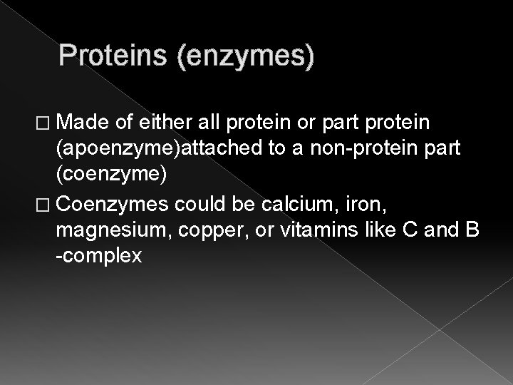 Proteins (enzymes) � Made of either all protein or part protein (apoenzyme)attached to a