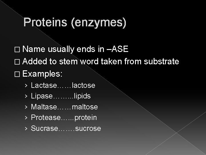 Proteins (enzymes) � Name usually ends in –ASE � Added to stem word taken