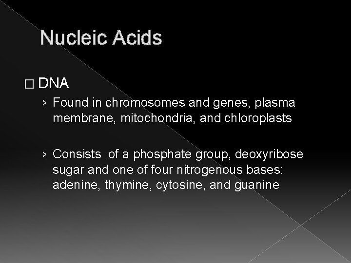 Nucleic Acids � DNA › Found in chromosomes and genes, plasma membrane, mitochondria, and