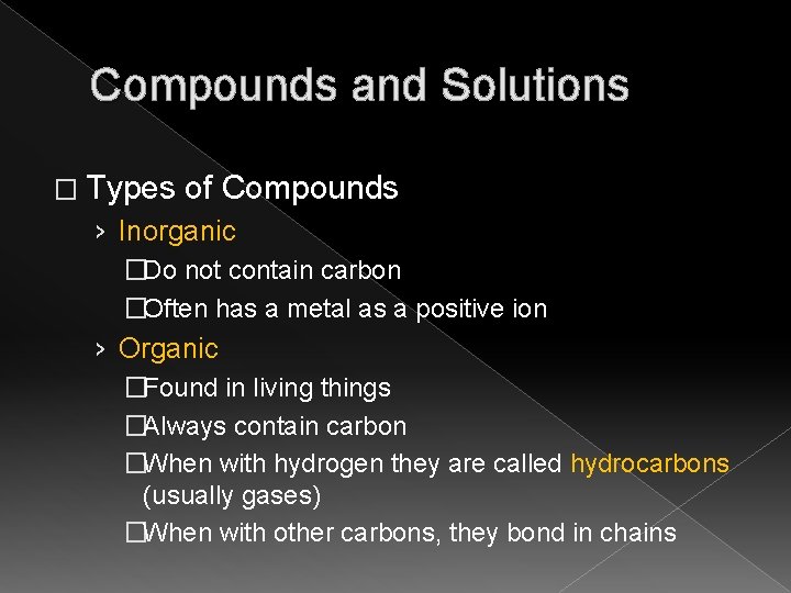 Compounds and Solutions � Types of Compounds › Inorganic �Do not contain carbon �Often