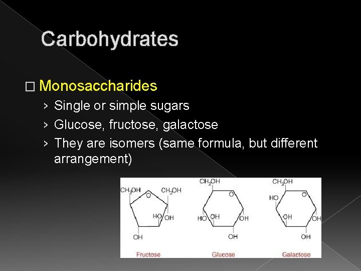 Carbohydrates � Monosaccharides › Single or simple sugars › Glucose, fructose, galactose › They