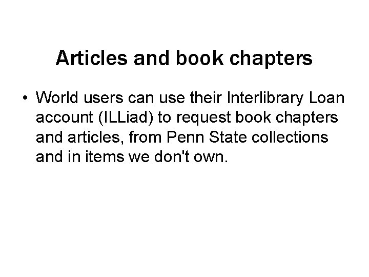 Articles and book chapters • World users can use their Interlibrary Loan account (ILLiad)