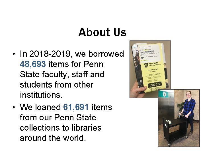 About Us • In 2018 -2019, we borrowed 48, 693 items for Penn State