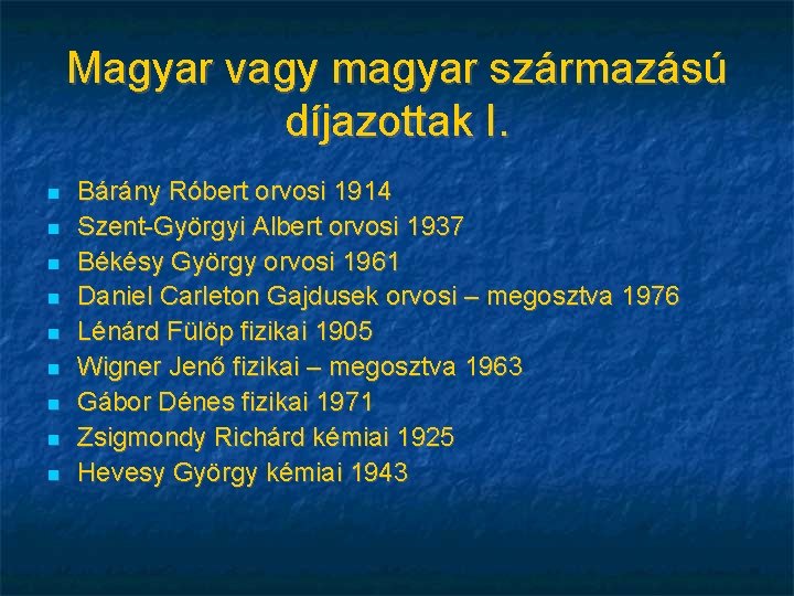 Magyar vagy magyar származású díjazottak I. Bárány Róbert orvosi 1914 Szent-Györgyi Albert orvosi 1937