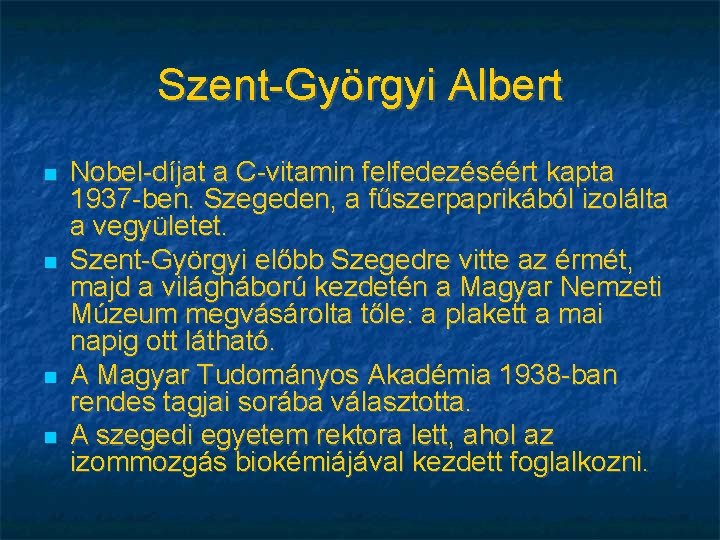 Szent-Györgyi Albert Nobel-díjat a C-vitamin felfedezéséért kapta 1937 -ben. Szegeden, a fűszerpaprikából izolálta a