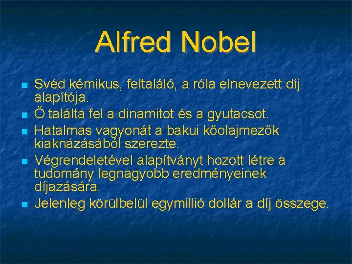 Alfred Nobel Svéd kémikus, feltaláló, a róla elnevezett díj alapítója. Ő találta fel a