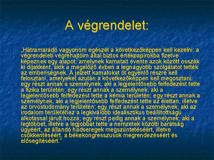 A végrendelet: „Hátramaradó vagyonom egészét a következőképpen kell kezelni: a végrendeleti végrehajtóim által biztos