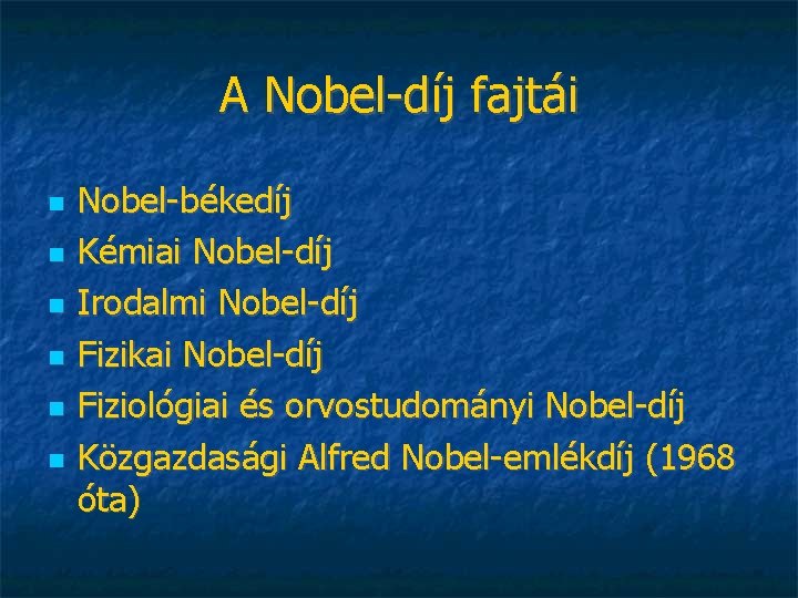 A Nobel-díj fajtái Nobel-békedíj Kémiai Nobel-díj Irodalmi Nobel-díj Fizikai Nobel-díj Fiziológiai és orvostudományi Nobel-díj