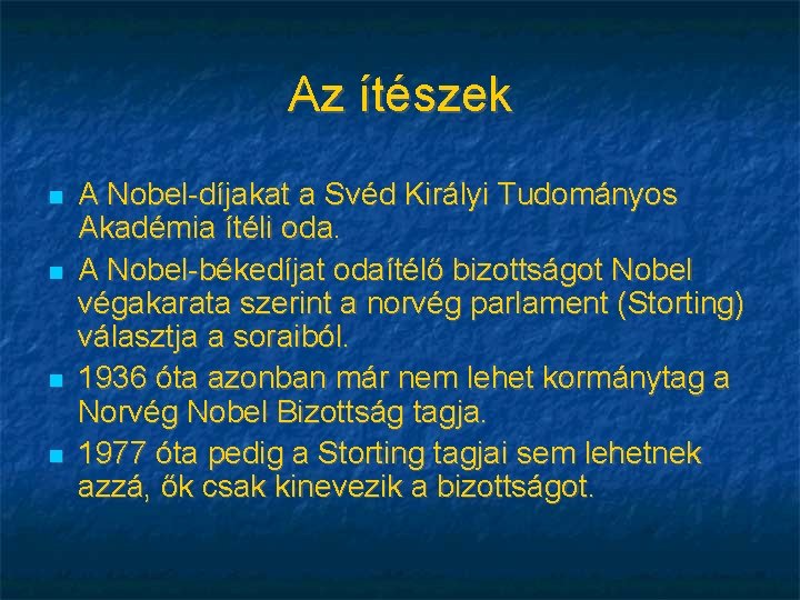 Az ítészek A Nobel-díjakat a Svéd Királyi Tudományos Akadémia ítéli oda. A Nobel-békedíjat odaítélő