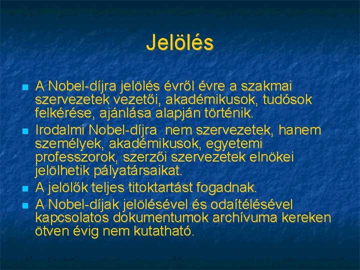 Jelölés A Nobel-díjra jelölés évről évre a szakmai szervezetek vezetői, akadémikusok, tudósok felkérése, ajánlása