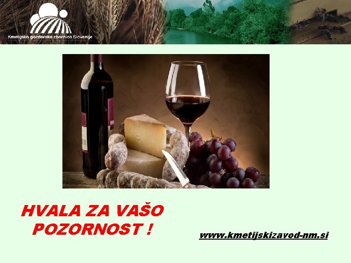 HVALA ZA VAŠO POZORNOST ! www. kmetijskizavod-nm. si 