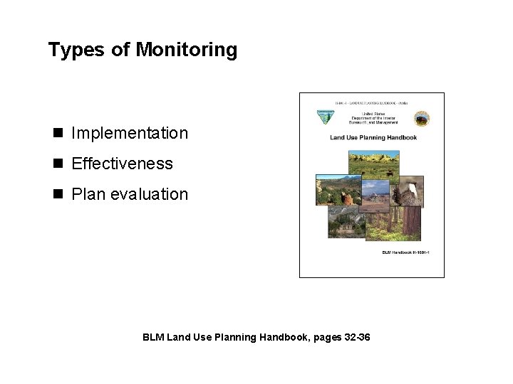 Types of Monitoring n Implementation n Effectiveness n Plan evaluation BLM Land Use Planning