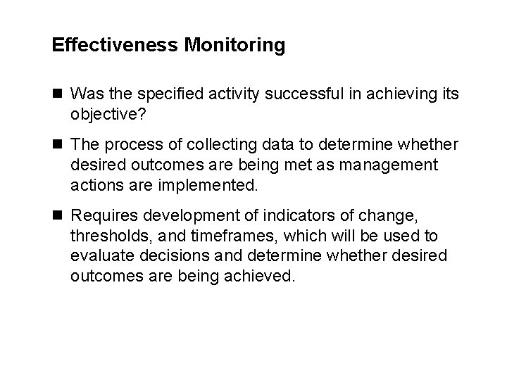 Effectiveness Monitoring n Was the specified activity successful in achieving its objective? n The