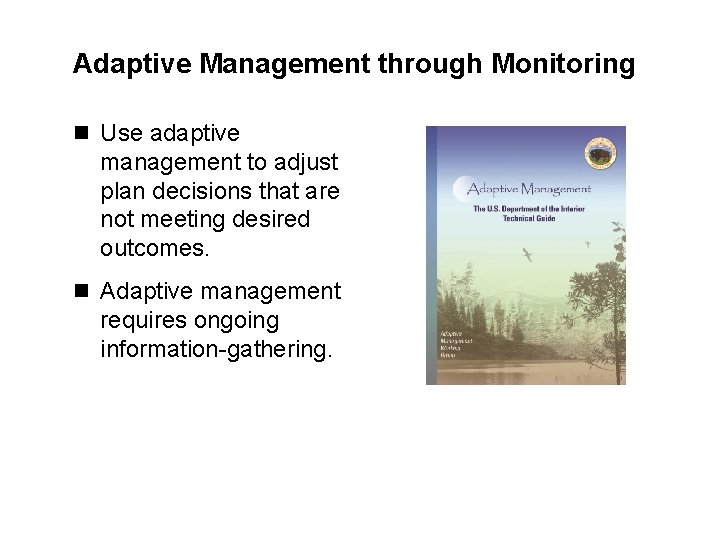 Adaptive Management through Monitoring n Use adaptive management to adjust plan decisions that are