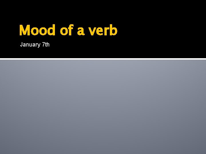 Mood of a verb January 7 th 