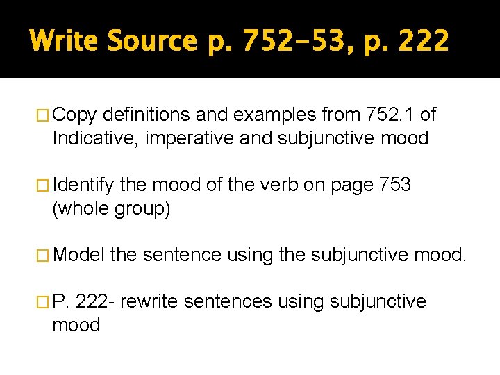 Write Source p. 752 -53, p. 222 � Copy definitions and examples from 752.